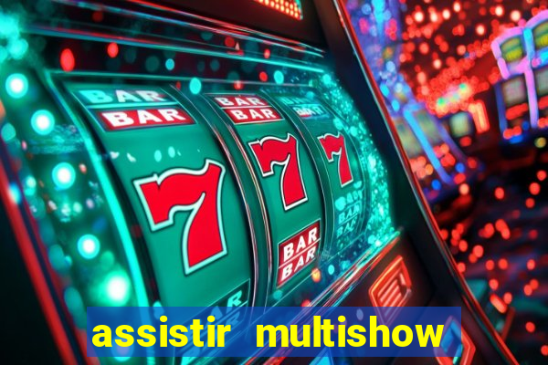 assistir multishow ao vivo gratis